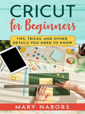 cover image of CRICUT FOR BEGINNERS. Tips, Tricks, and Other Details  You Need to Know